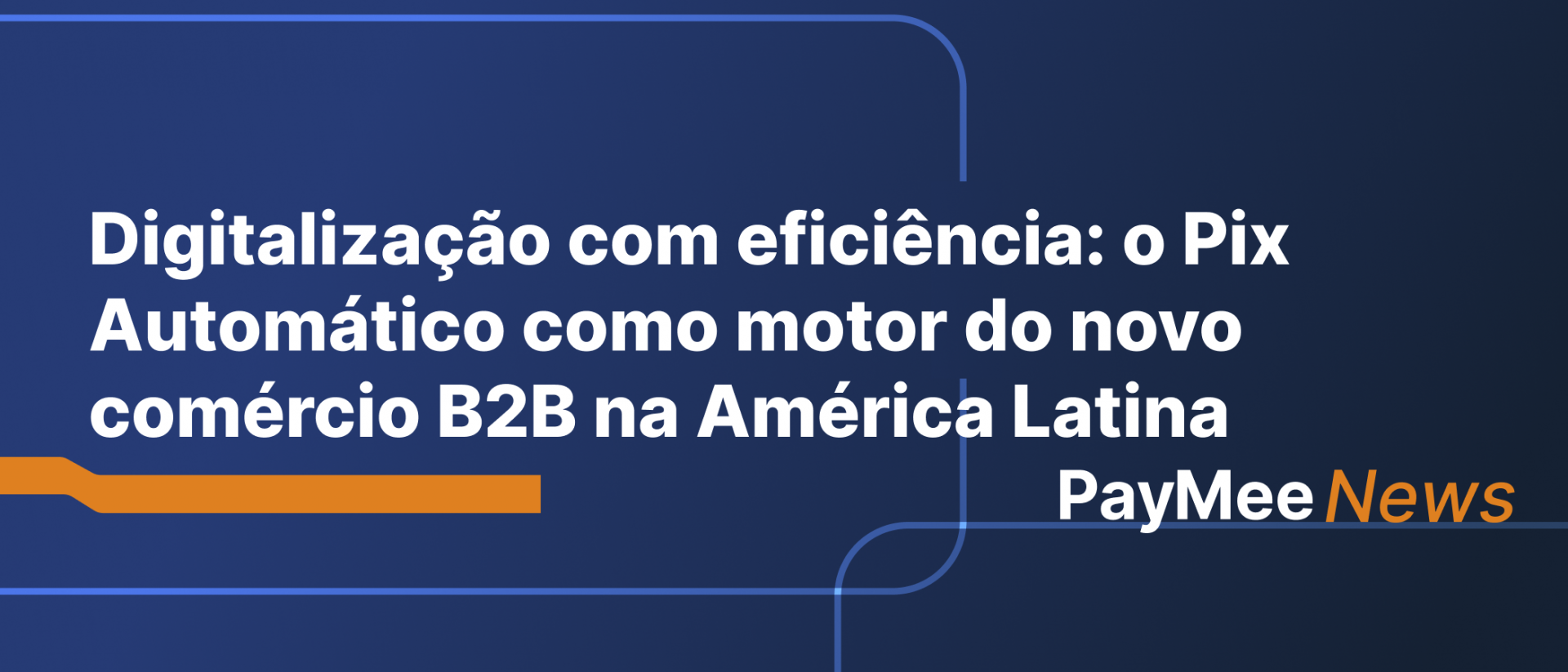 Digitalização com eficiência: o Pix Automático como motor do novo ...